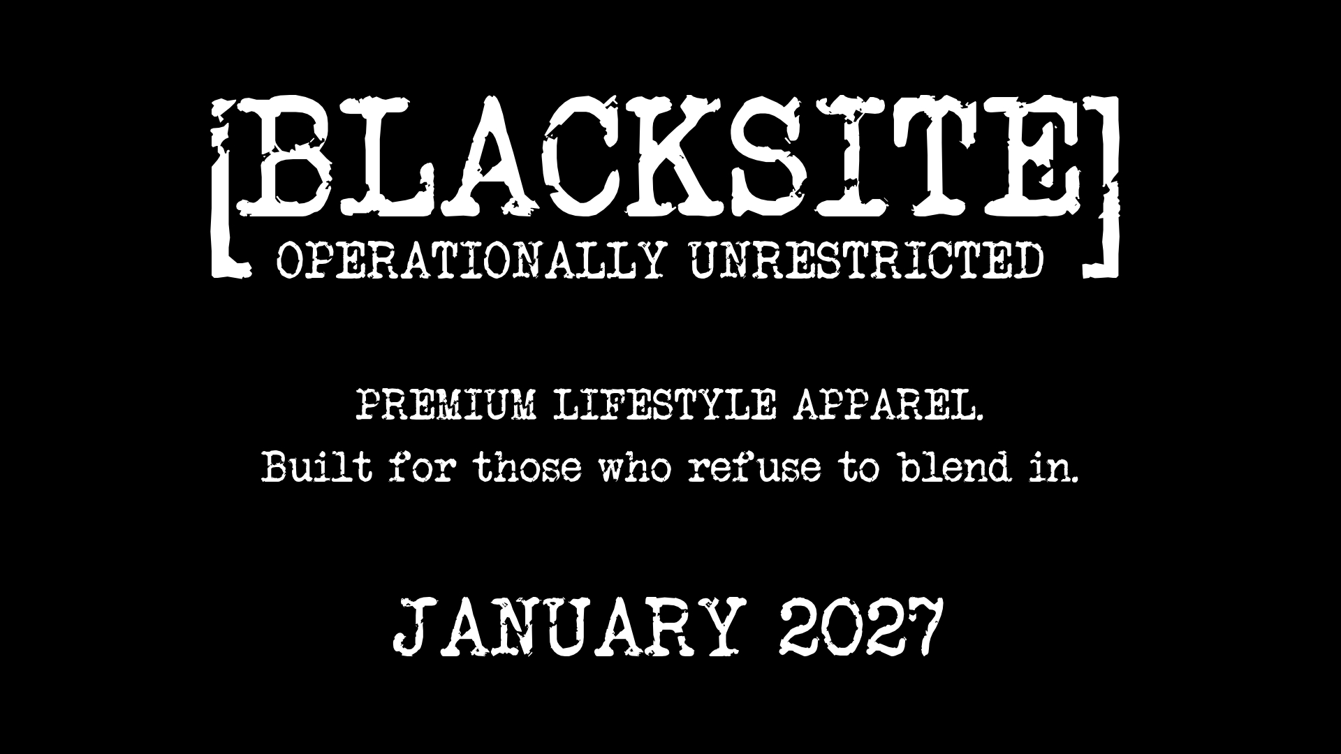 BLACKSITE — Operationally Unrestricted. Premium lifestyle apparel. Built for those who refuse to blend in. January 2027.